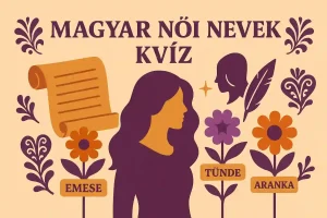 Magyar női nevek jelentése – kvíz különleges eredetekkel