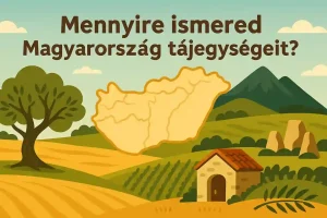 Magyar tájegységek kvíz – Teszteld, mennyit tudsz!