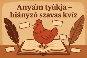 Anyám tyúkja hiányzó szavas kvíz – Petőfi klasszikus