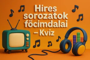 Sorozatok főcímdalai kvíz – Felismered még ezeket a dallamokat?