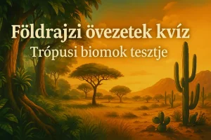 Földrajzi övezetek kvíz – Trópusi biomok tesztje