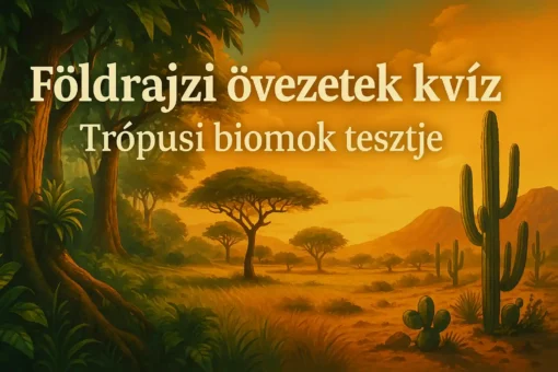 Földrajzi övezetek kvíz – Trópusi biomok tesztje 1 Featured Image