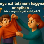 anyu ezt tuti nem hagyna annyiban kvizneked