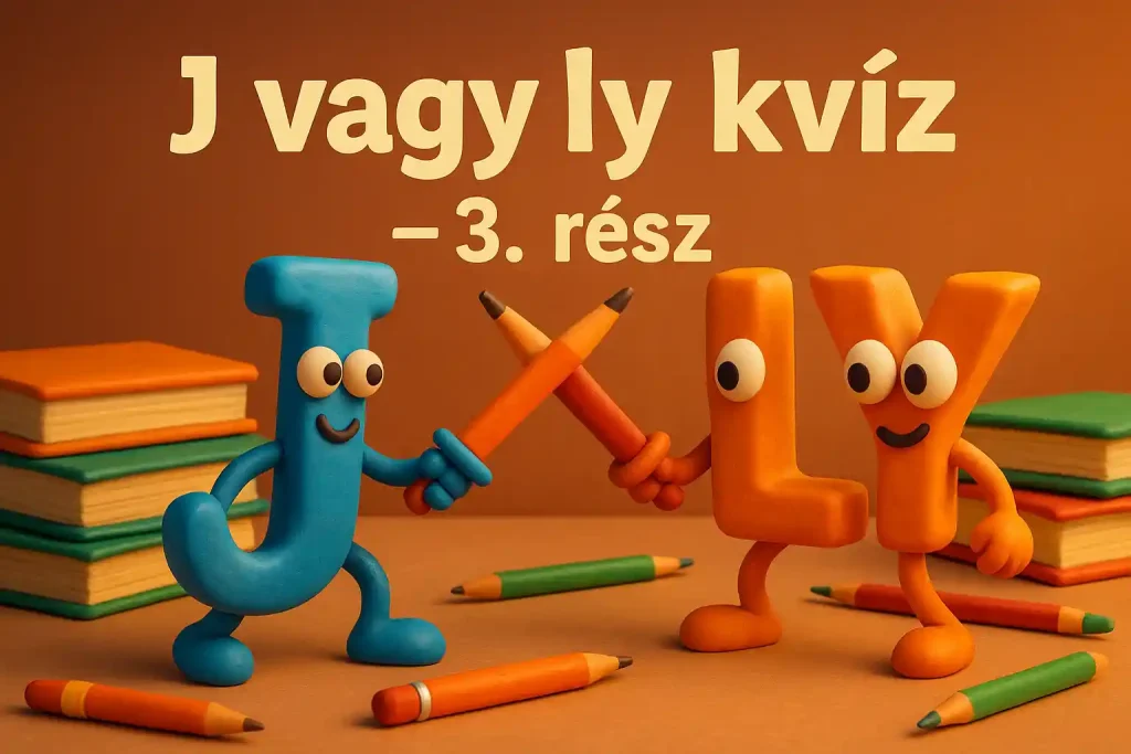 J vagy ly kvíz harmadik rész – magyar helyesírás játék a legtrükkösebb szavakkal