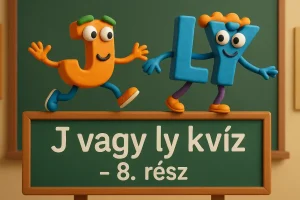 J vagy ly kvíz – 8. rész: Tedd próbára magad