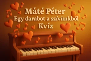 Máté Péter – Egy darabot a szívünkből – Kvíz