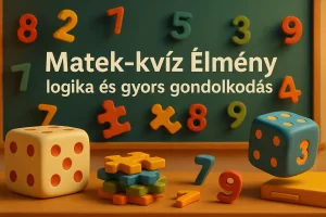 Matek-kvíz Élmény, logika és gyors gondolkodás