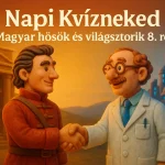 napi kvizneked magyar hosok es vilagsztorik 8 resz