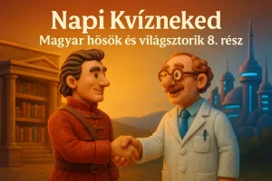 Napi Kvízneked – Magyar hősök és világsztorik 8. rész
