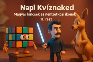 Napi Kvízneked – Magyar kincsek és nemzetközi ikonok – 11. rész