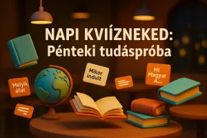 Napi Kvízneked: Pénteki tudáspróba