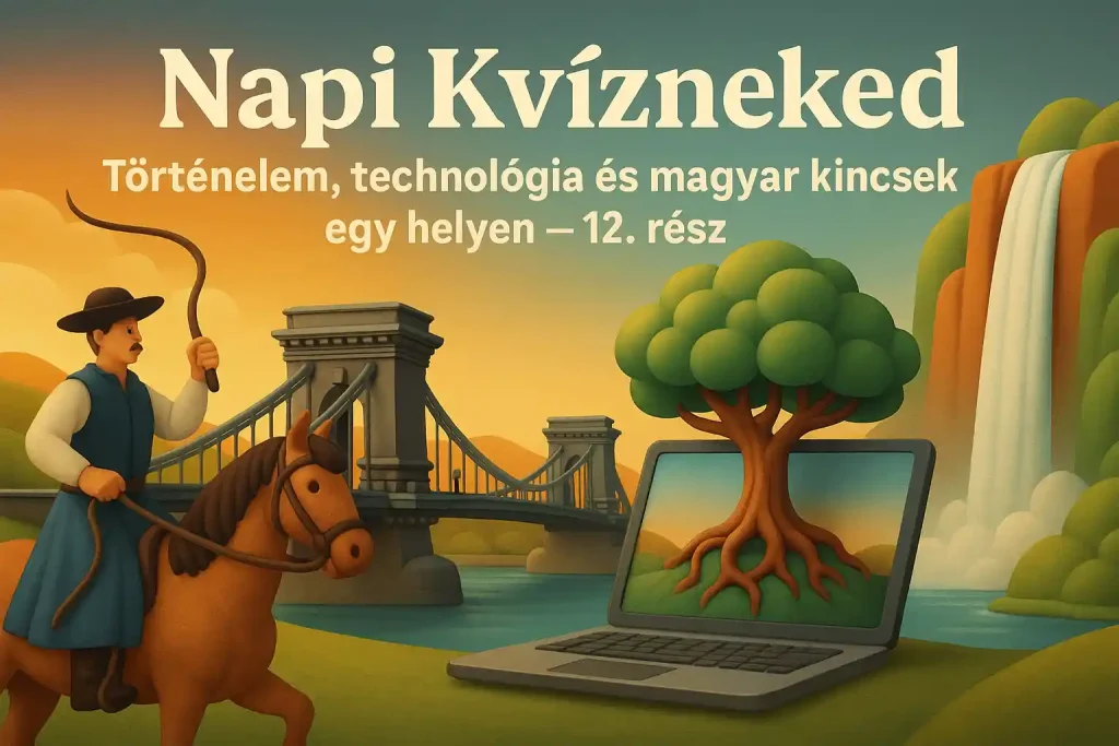 Napi kvíz történelem, technológia és magyar kincsek