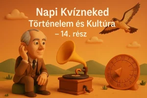 Napi Kvízneked – Történelem és Kultúra – 14. rész