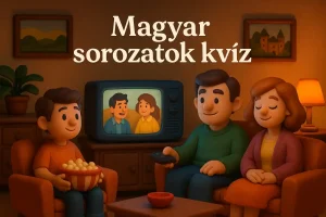 Magyar sorozatok kvíz – Teszteld, mennyire ismered őket!