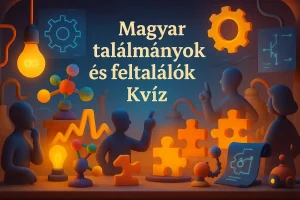 Magyar találmányok és feltalálók kvíz – Te hányat ismersz?