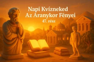 Napi Kvízneked – Az Aranykor Fényei – 47. rész
