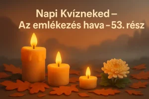 Napi Kvízneked – Az emlékezés hava – 53. rész