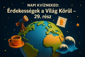 Napi Kvízneked: Érdekességek a Világ Körül – 29. rész