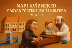 Napi Kvízneked: Magyar Történelem és Kultúra – 21. rész