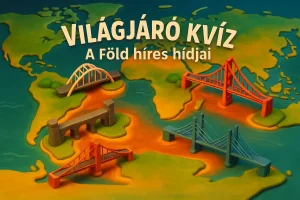 Világjáró Kvíz: A világ híres hídjai