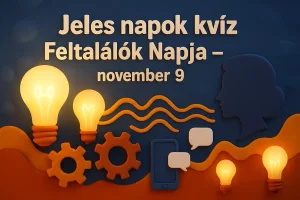 Jeles napok kvíz – Feltalálók Napja – november 9