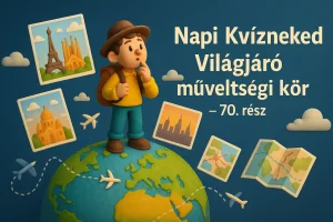 Napi Kvízneked – Világjáró műveltségi kör – 70. rész
