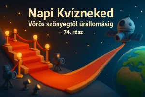 Napi Kvízneked – Vörös szőnyegtől űrállomásig – 74. rész