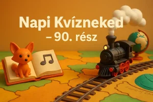 Utazás meséktől a vasútig: műveltségi kvíz – 90. rész