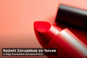 Rejtett Zsiradékok és Tetvek – A Nagy Kozmetikai Összetevő Kvíz