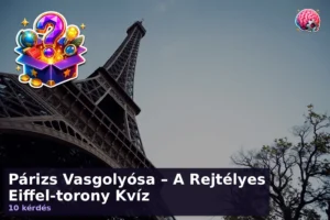 Párizs Vasgolyósa – A Rejtélyes Eiffel-torony Kvíz