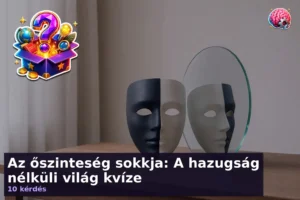 Az őszinteség sokkja: A hazugság nélküli világ kvíze