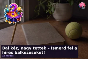Bal kéz, nagy tettek – Ismerd fel a híres balkezeseket!