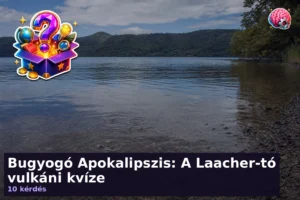 Bugyogó Apokalipszis: A Laacher-tó vulkáni kvíze