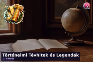 Történelmi Tévhitek és Legendák 17 Történelmi Tévhitek és Legendák