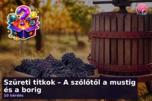 Szüreti titkok – A szőlőtől a mustig és a borig