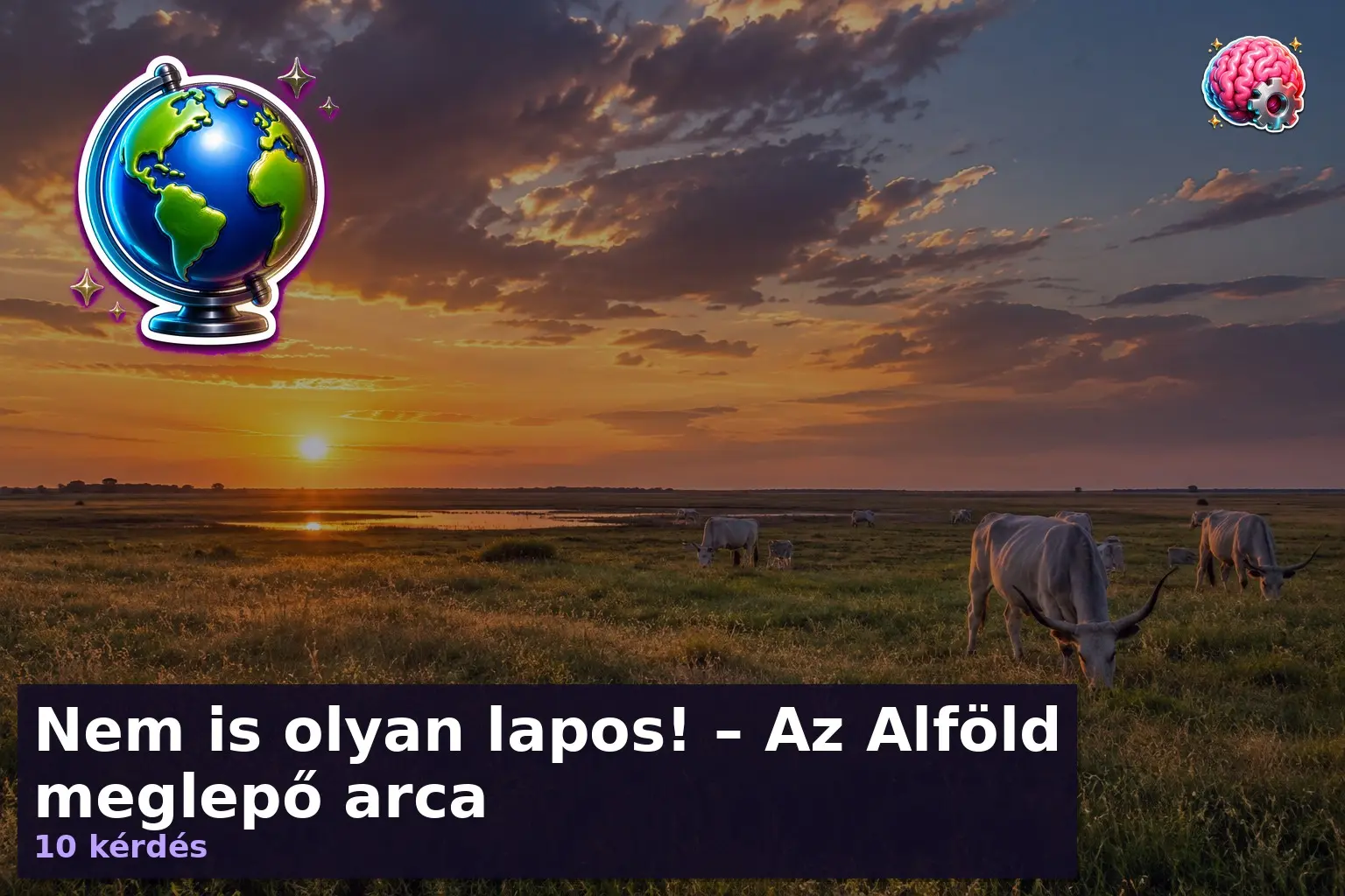 Nem is olyan lapos! – Az Alföld meglepő arca 4 Alföld kvíz - alföldi puszta táj homokos vidékkel
