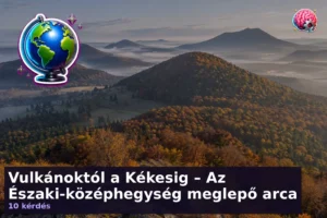 Vulkánoktól a Kékesig – Az Északi-középhegység meglepő arca 3 Vulkánoktól a Kékesig – Az Északi-középhegység meglepő arca