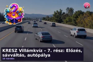 KRESZ Villámkvíz – 7. rész: Előzés, sávváltás, autópálya