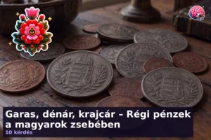 Garas, dénár, krajcár – Régi pénzek a magyarok zsebében