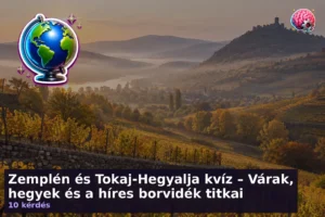 Zemplén és Tokaj-Hegyalja kvíz – Várak, hegyek és a híres borvidék titkai 16 Zemplén és Tokaj-Hegyalja kvíz – Várak, hegyek és a híres borvidék titkai