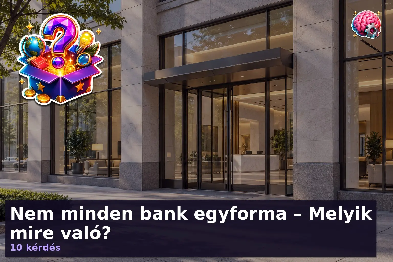 Banktípusok kvíz – modern bankfiók épülete kívülről