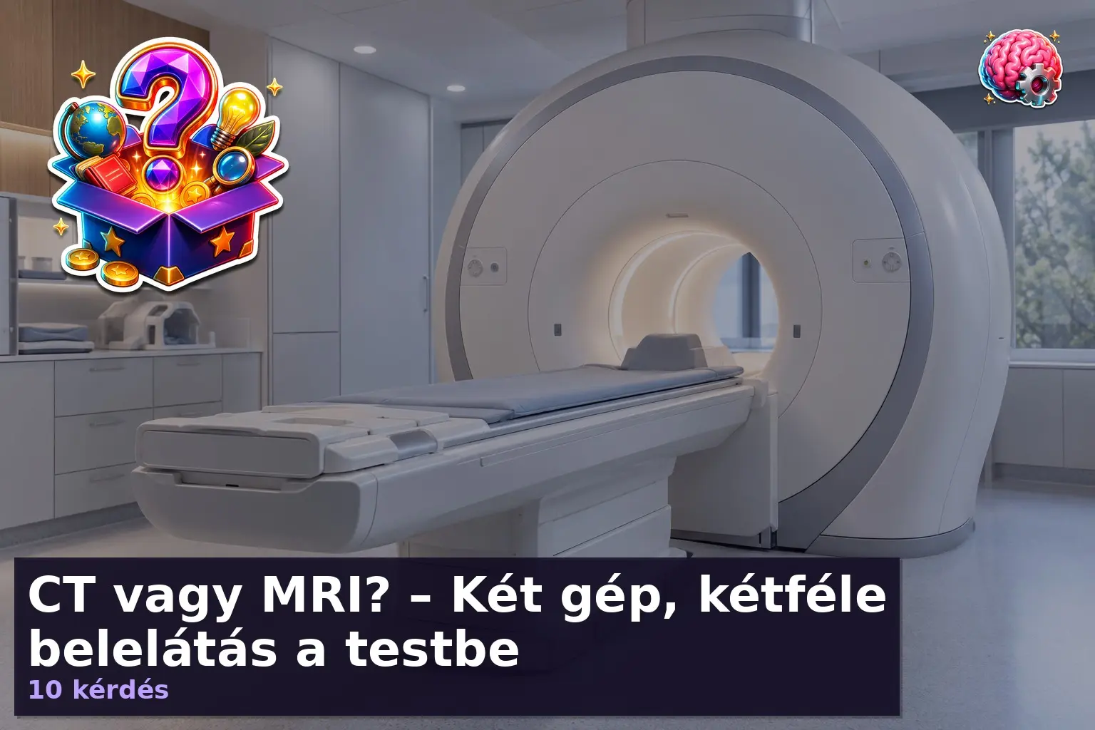 CT vagy MRI? – Két gép, kétféle belelátás a testbe 1 CT vagy MRI kvíz – orvosi képalkotó gép radiológiai teremben