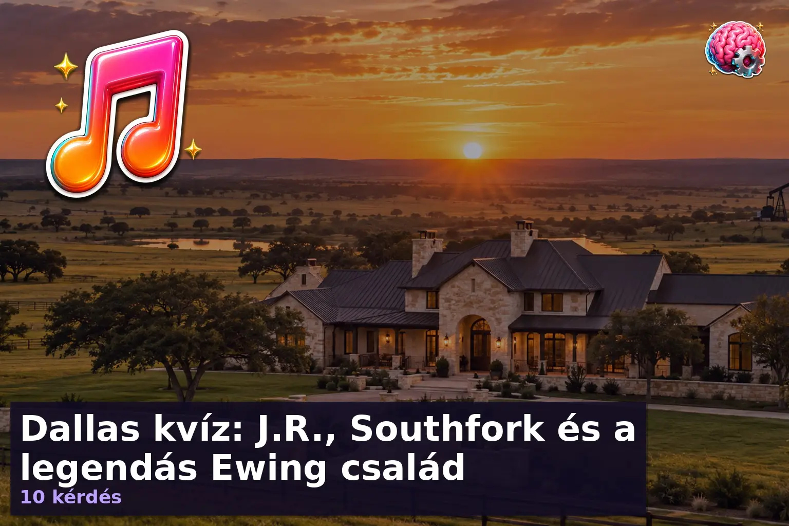 Dallas kvíz: J.R., Southfork és a legendás Ewing család 8 Texasi ranchbirtok naplementében a Dallas kvíz illusztrációjaként