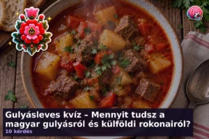 Gulyásleves kvíz – Mennyit tudsz a magyar gulyásról és külföldi rokonairól?
