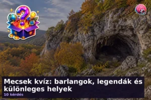 Mecsek kvíz: barlangok, legendák és különleges helyek